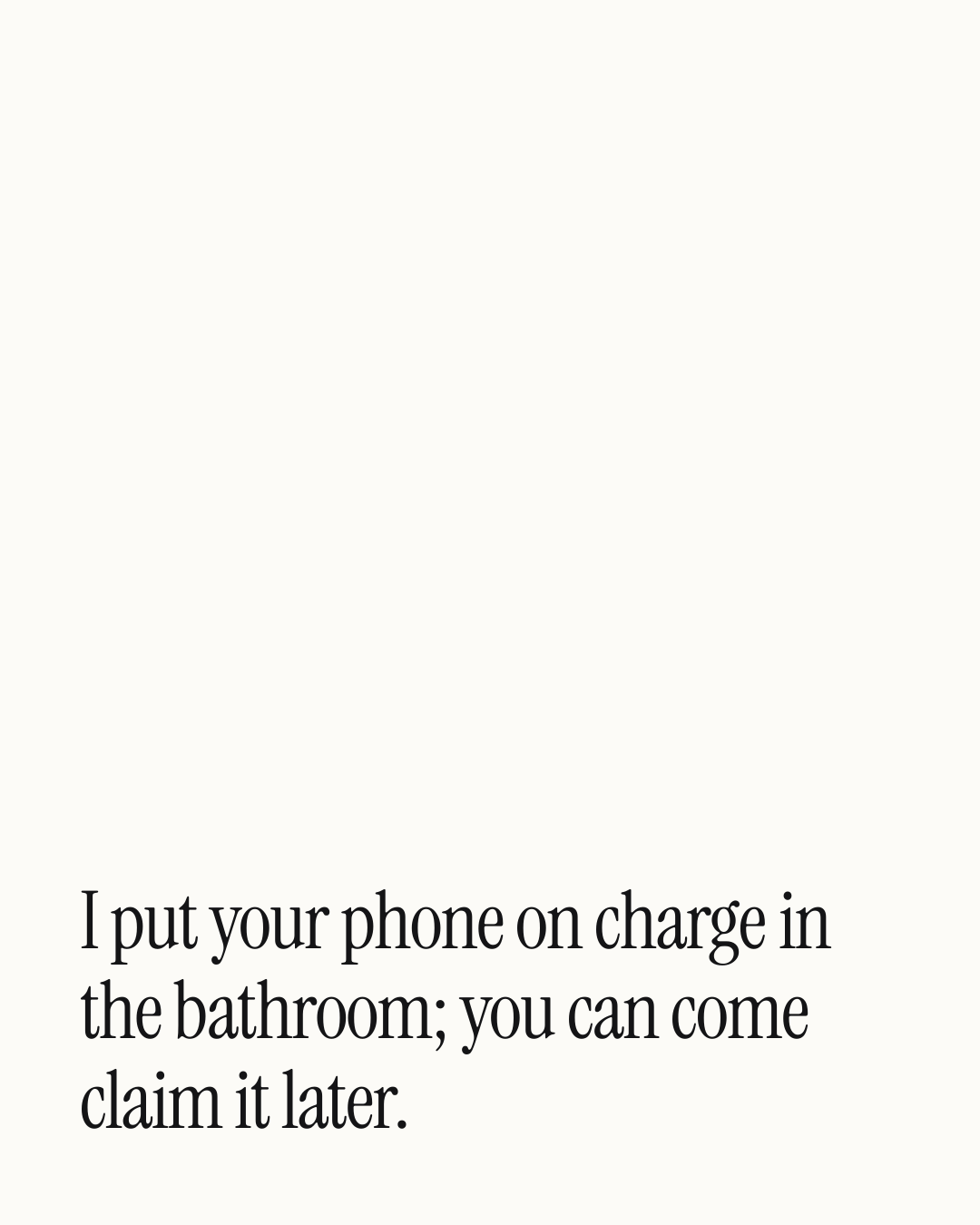 “I put your phone on charge in the bathroom; you can come claim it later.” — a love message card from 30+ Naughty Love Card Messages.