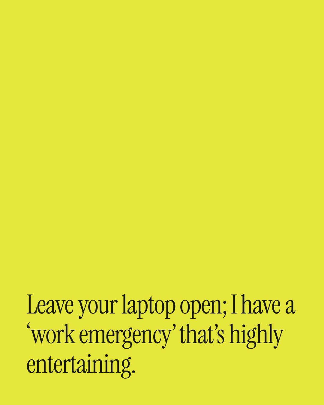 “Leave your laptop open; I have a ‘work emergency’ that’s highly entertaining.” — a love message card from 30+ Naughty Love Card Messages.