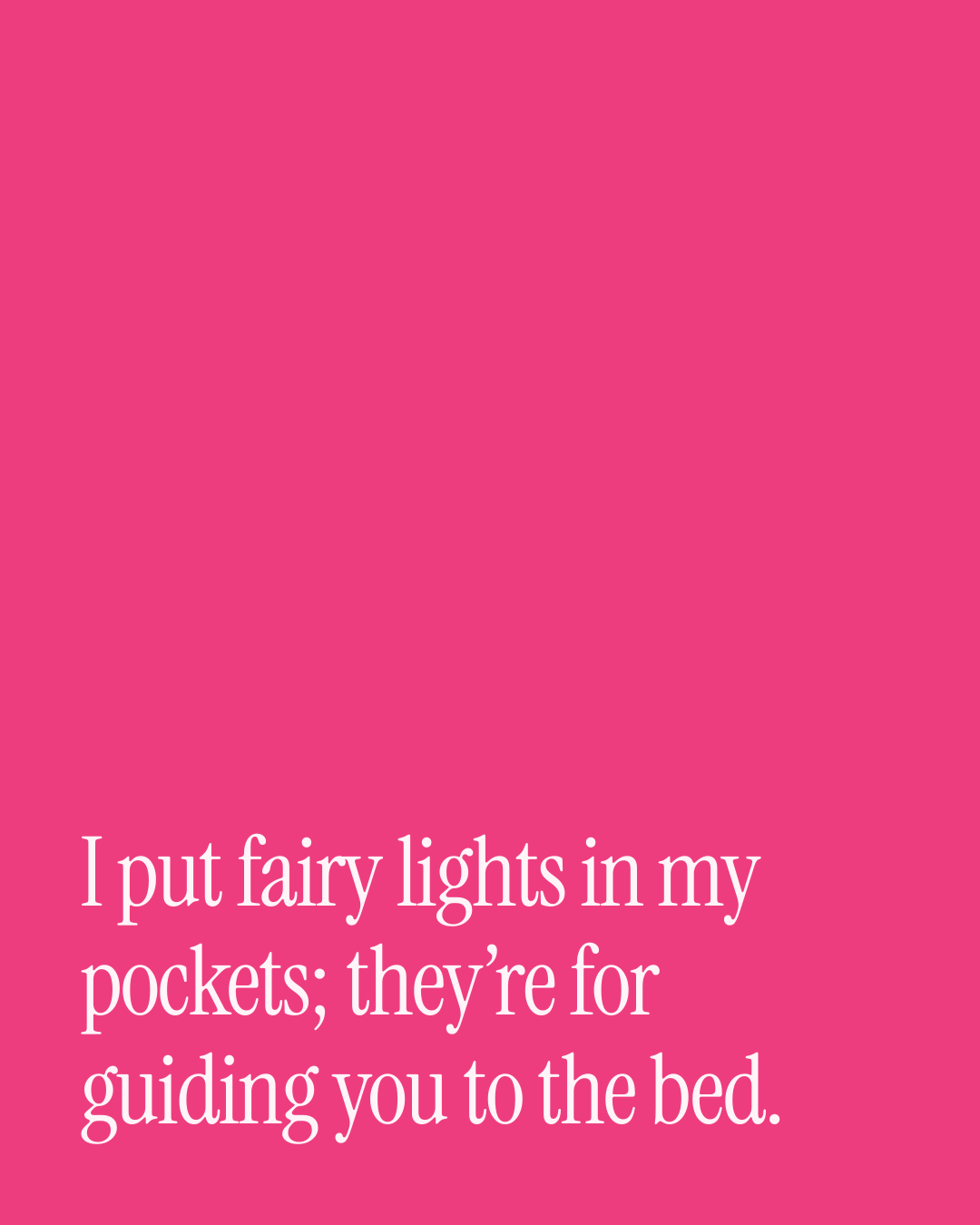 “I put fairy lights in my pockets; they’re for guiding you to the bed.” — a love message card from 40+ Naughty Christmas Messages.
