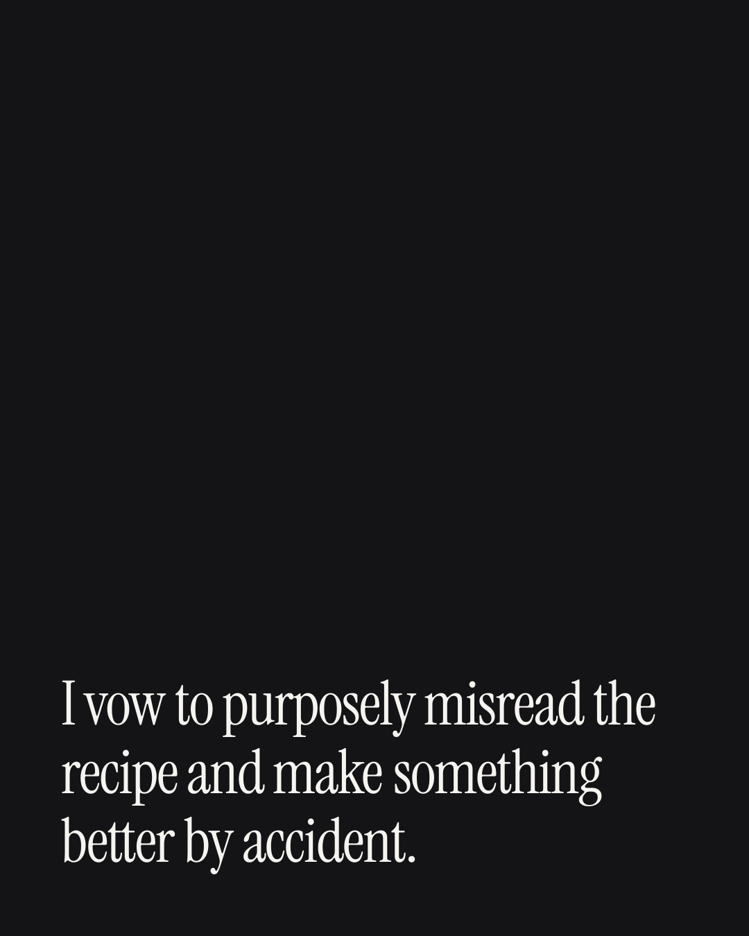 “I vow to purposely misread the recipe and make something better by accident.” — a love message card from 30+ Naughty Commitment Messages.