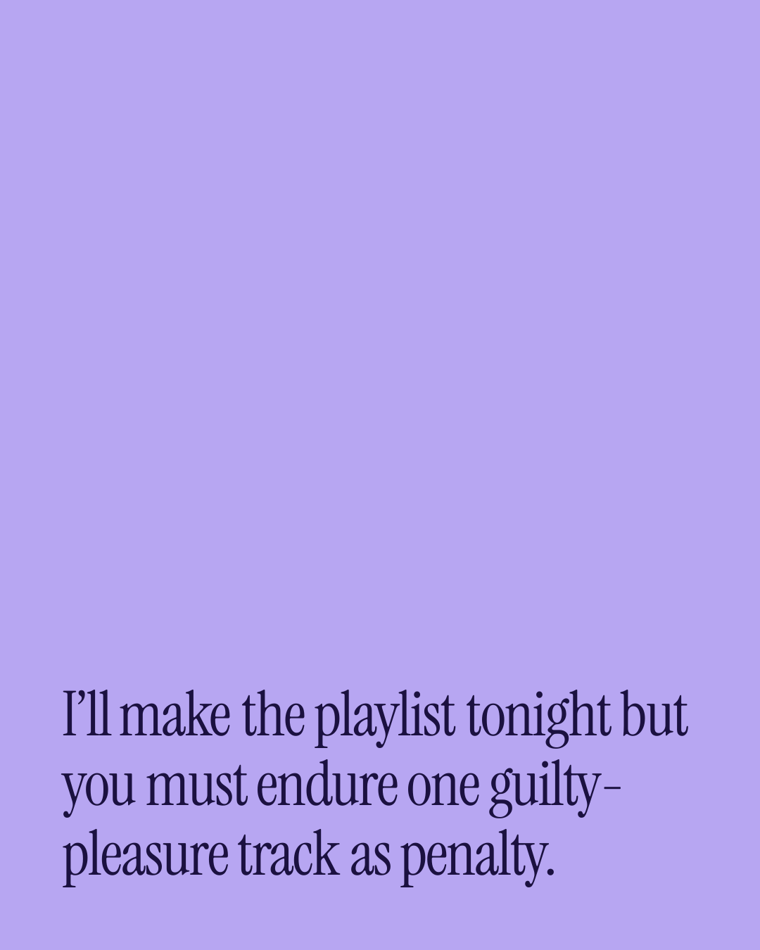 “I’ll make the playlist tonight but you must endure one guilty-pleasure track as penalty.” — a love message card from 30+ Naughty Daily Messages to Copy & Send.