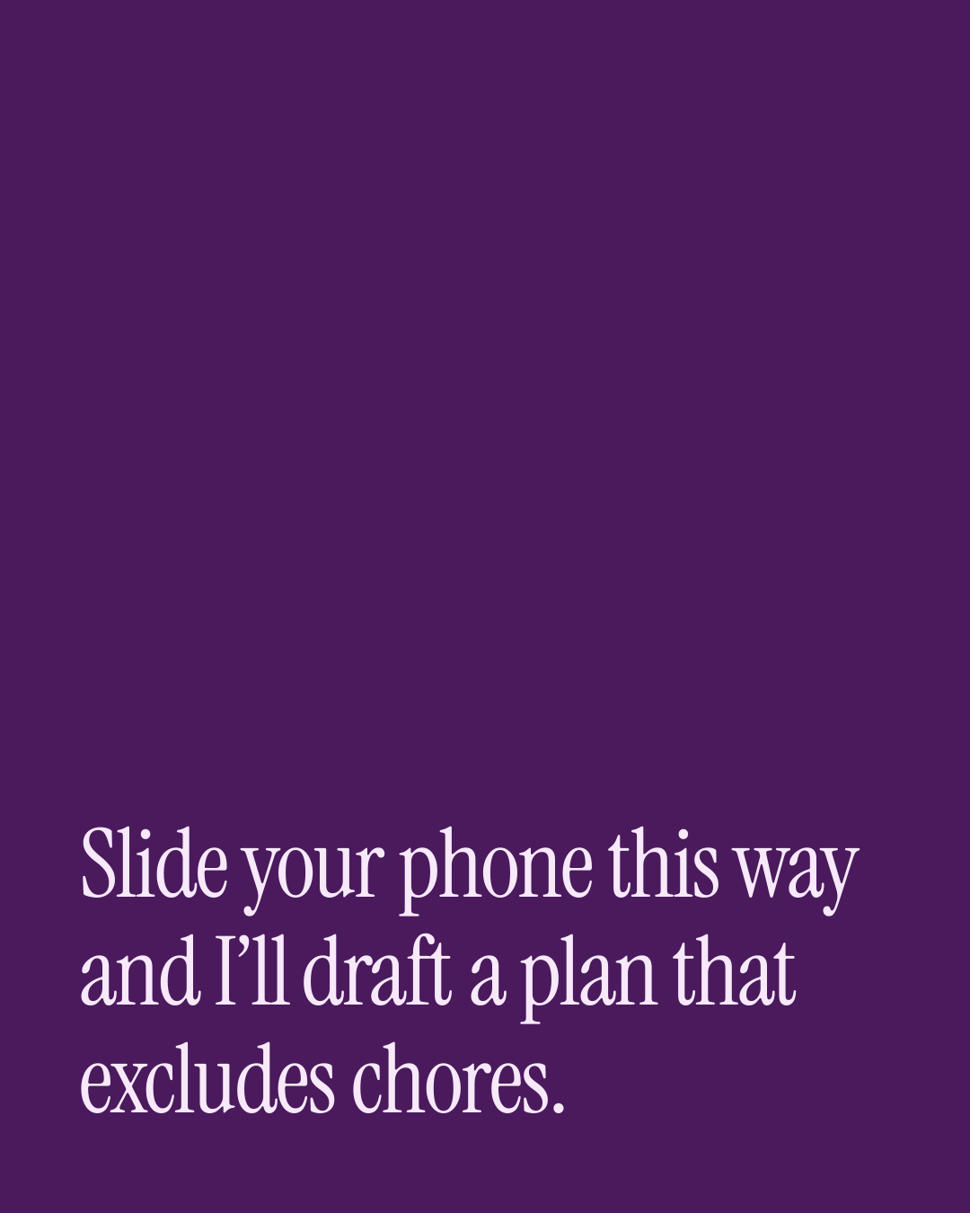 “Slide your phone this way and I’ll draft a plan that excludes chores.” — a love message card from 30+ Naughty Love DMs to Send Today.