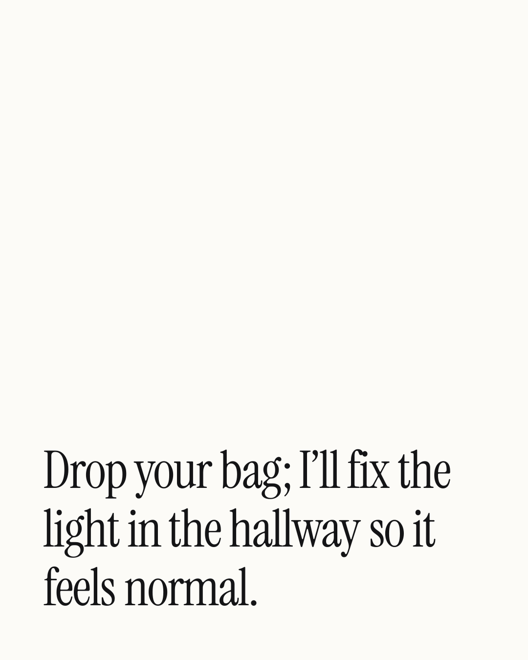 “Drop your bag; I’ll fix the light in the hallway so it feels normal.” — a love message card from 50+ One Line Love Messages on Coming Home.
