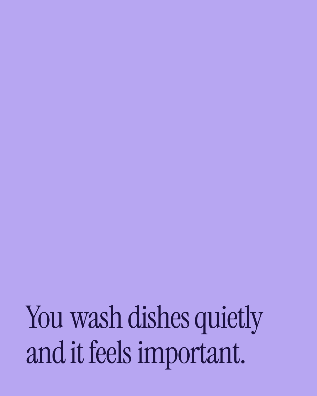 “You wash dishes quietly and it feels important.” — a love message card from 90+ Meaningful Short Love Messages.