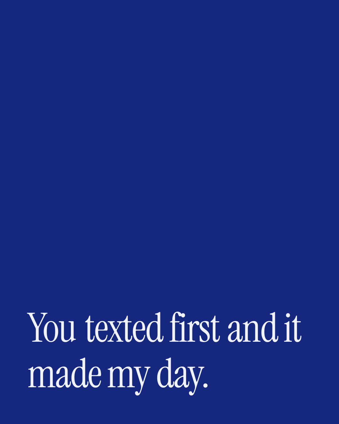 “You texted first and it made my day.” — a love message card from 90+ Love Messages for Him Ready to Send.