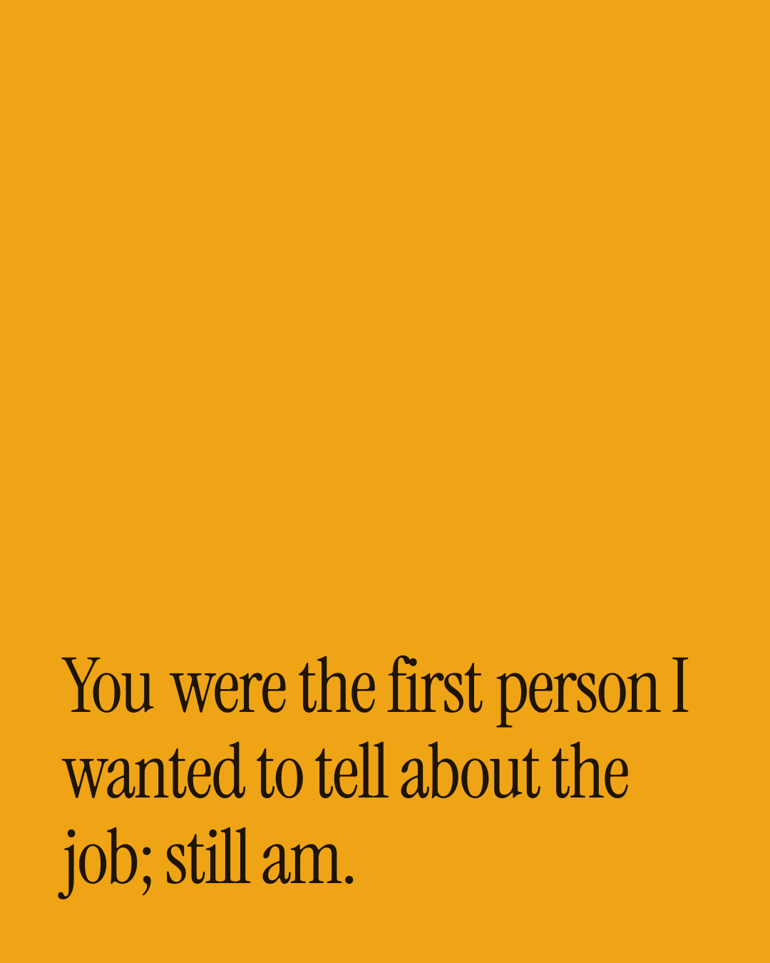 “You were the first person I wanted to tell about the job; still am.” — a love message card from 90+ Genuine Two Line Love Messages.