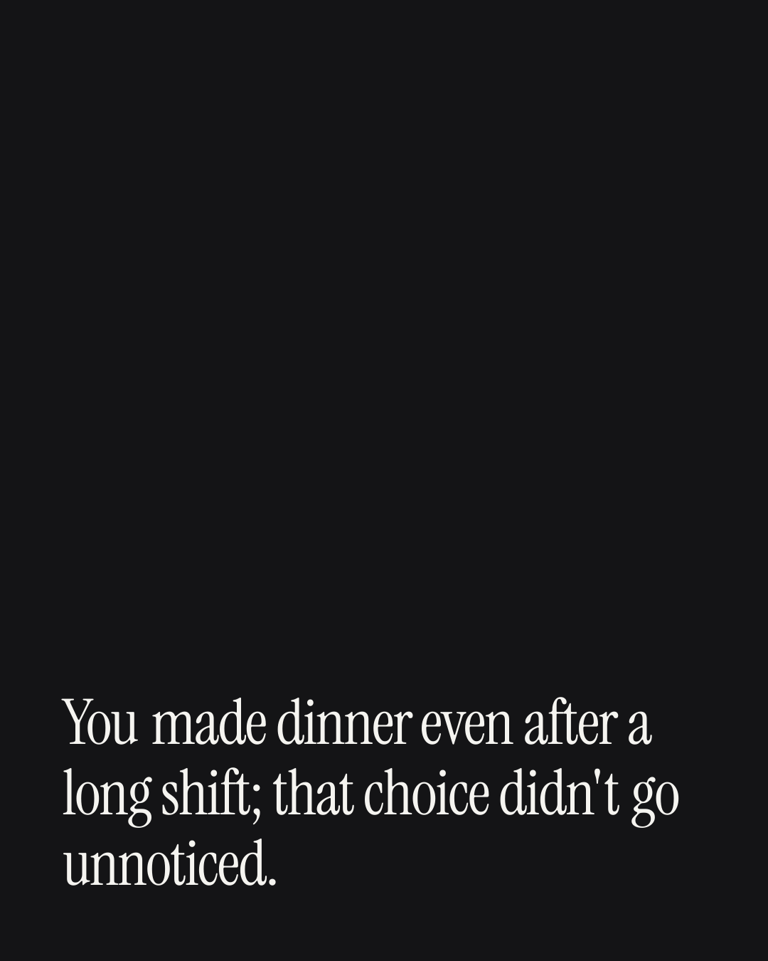 “You made dinner even after a long shift; that choice didn't go unnoticed.” — a love message card from 90+ One Line Anniversary Messages.