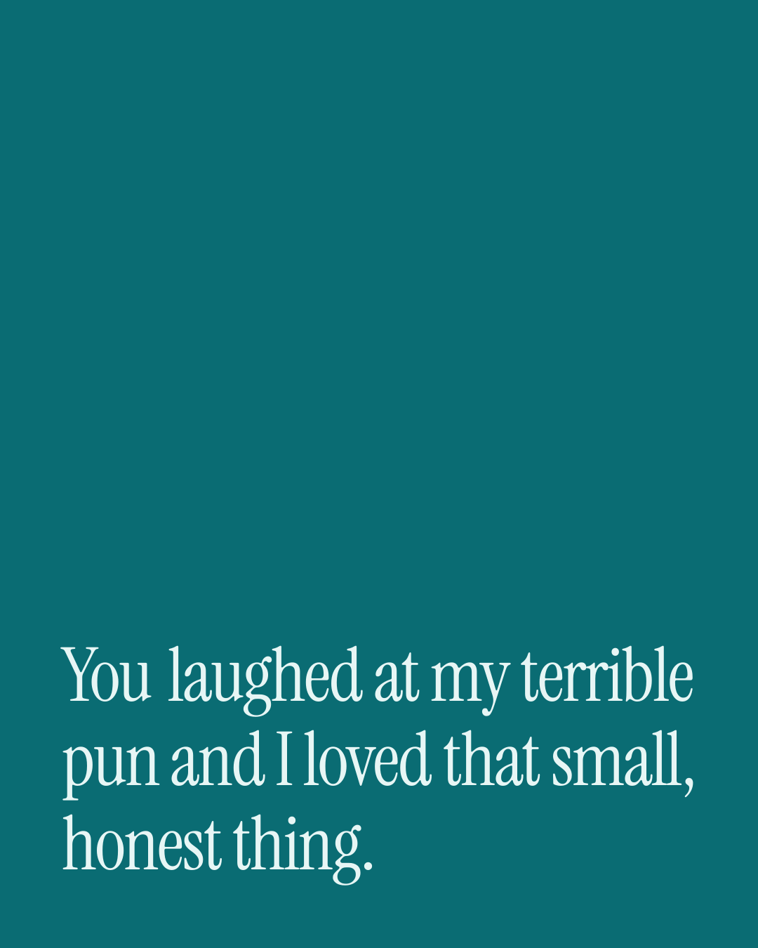 “You laughed at my terrible pun and I loved that small, honest thing.” — a love message card from 90+ Anniversary Messages Ready to Send.