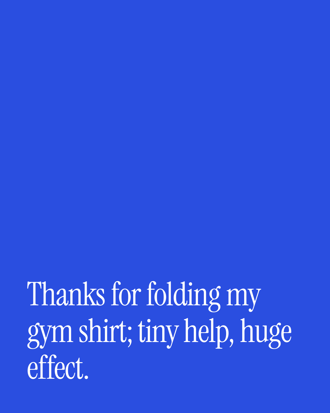 “Thanks for folding my gym shirt; tiny help, huge effect.” — a love message card from 30+ Cute Love Messages Worth Sending.