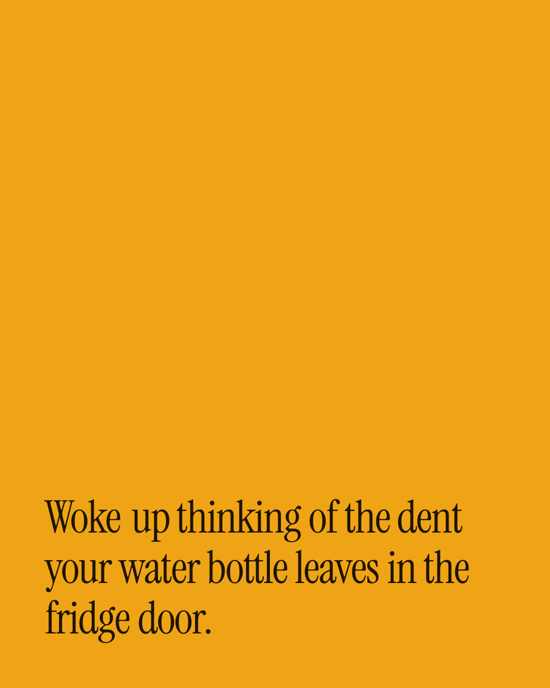 “Woke up thinking of the dent your water bottle leaves in the fridge door.” — a love message card from 70+ One Line Before Work Messages.