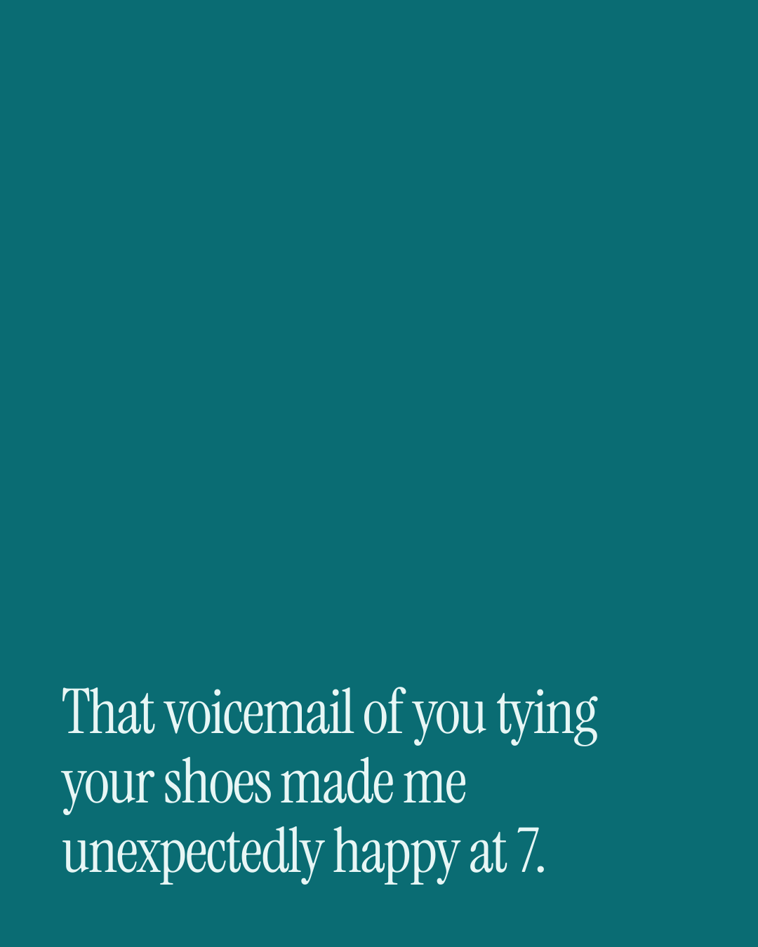 “That voicemail of you tying your shoes made me unexpectedly happy at 7.” — a love message card from 70+ One Line Before Work Messages.