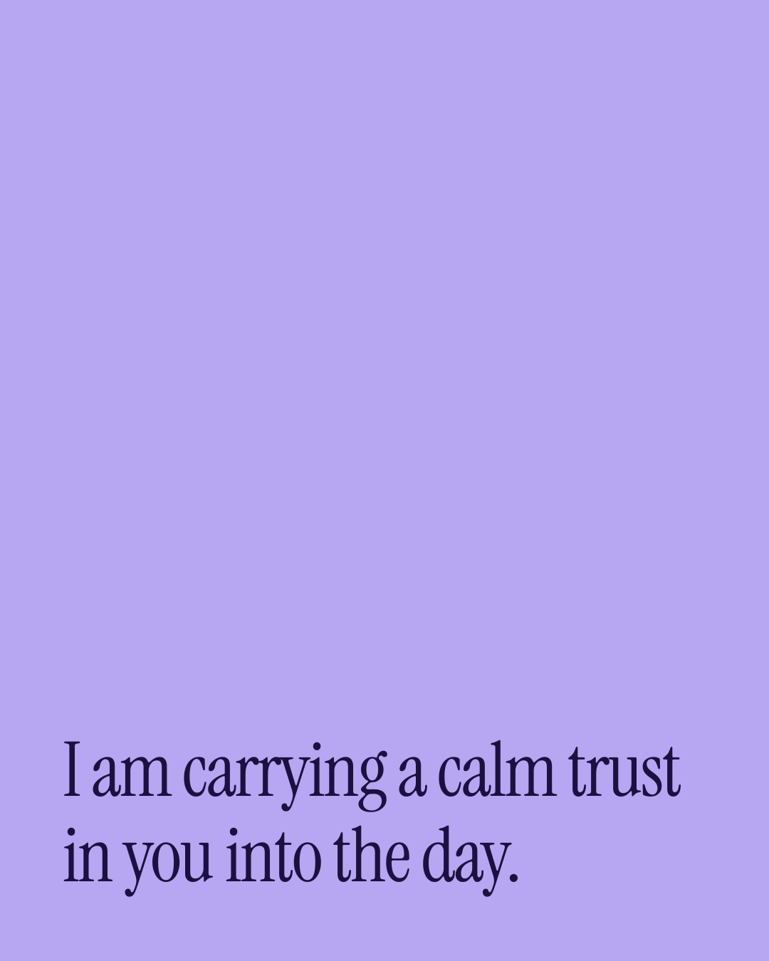 “I am carrying a calm trust in you into the day.” — a love message card from 90+ One Line Good Morning Messages.