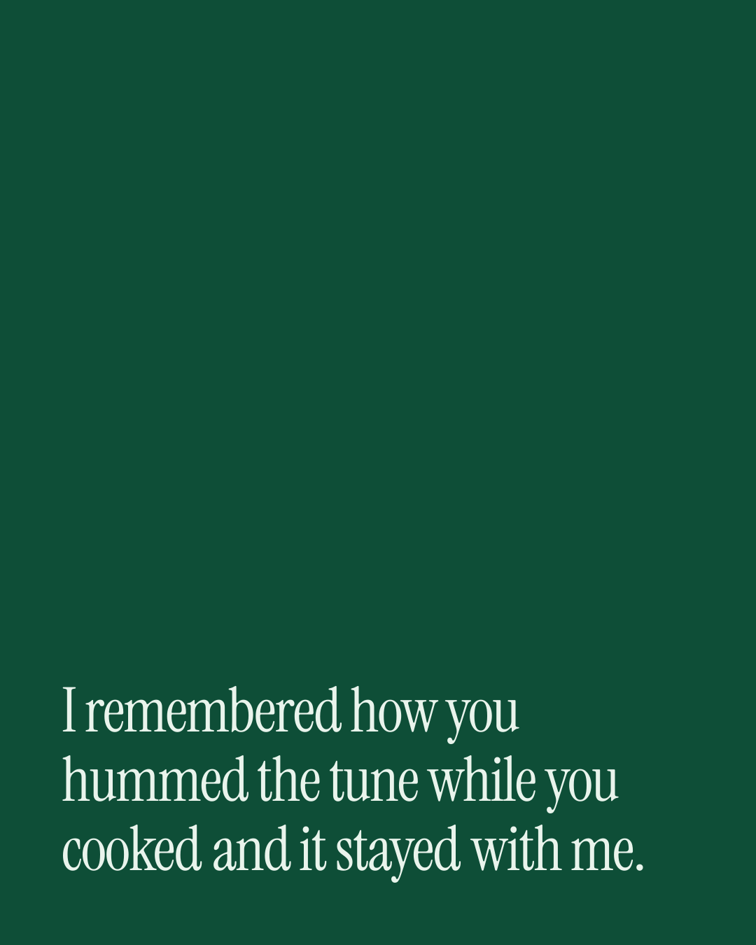 “I remembered how you hummed the tune while you cooked and it stayed with me.” — a love message card from 30+ Deep Love Messages to Copy & Send.