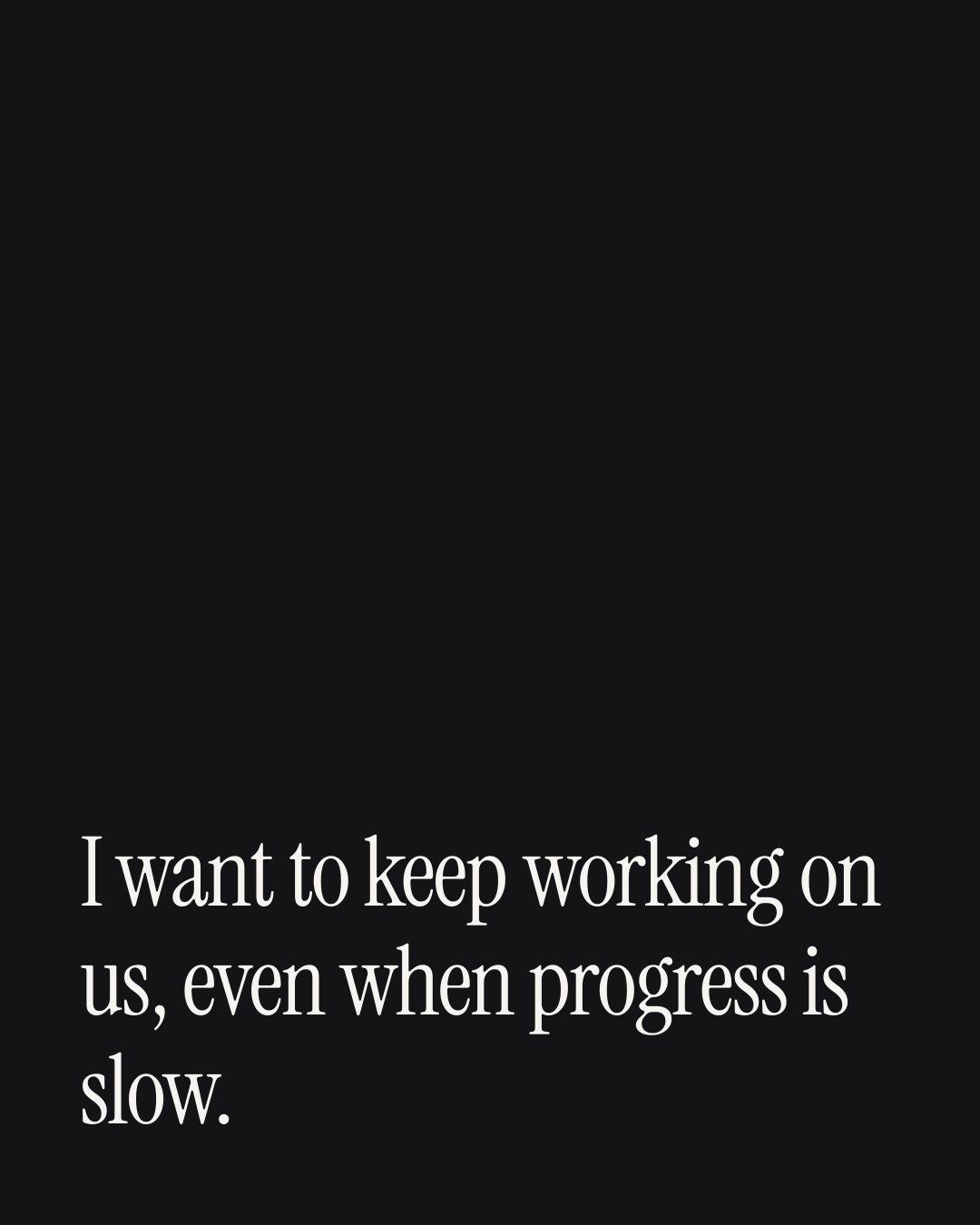 “I want to keep working on us, even when progress is slow.” — a love message card from 30+ Emotional Love Messages.