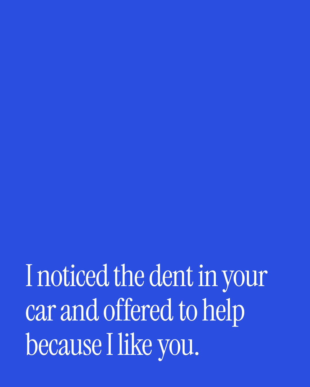 “I noticed the dent in your car and offered to help because I like you.” — a love message card from 30+ Flirty Love Texts That Sound Like You.