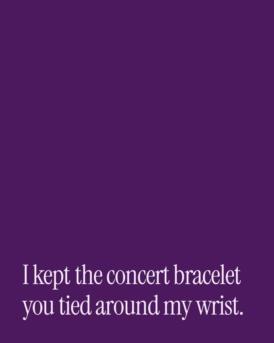 “I kept the concert bracelet you tied around my wrist.” — a love message card from 40+ Heartfelt Love Messages.