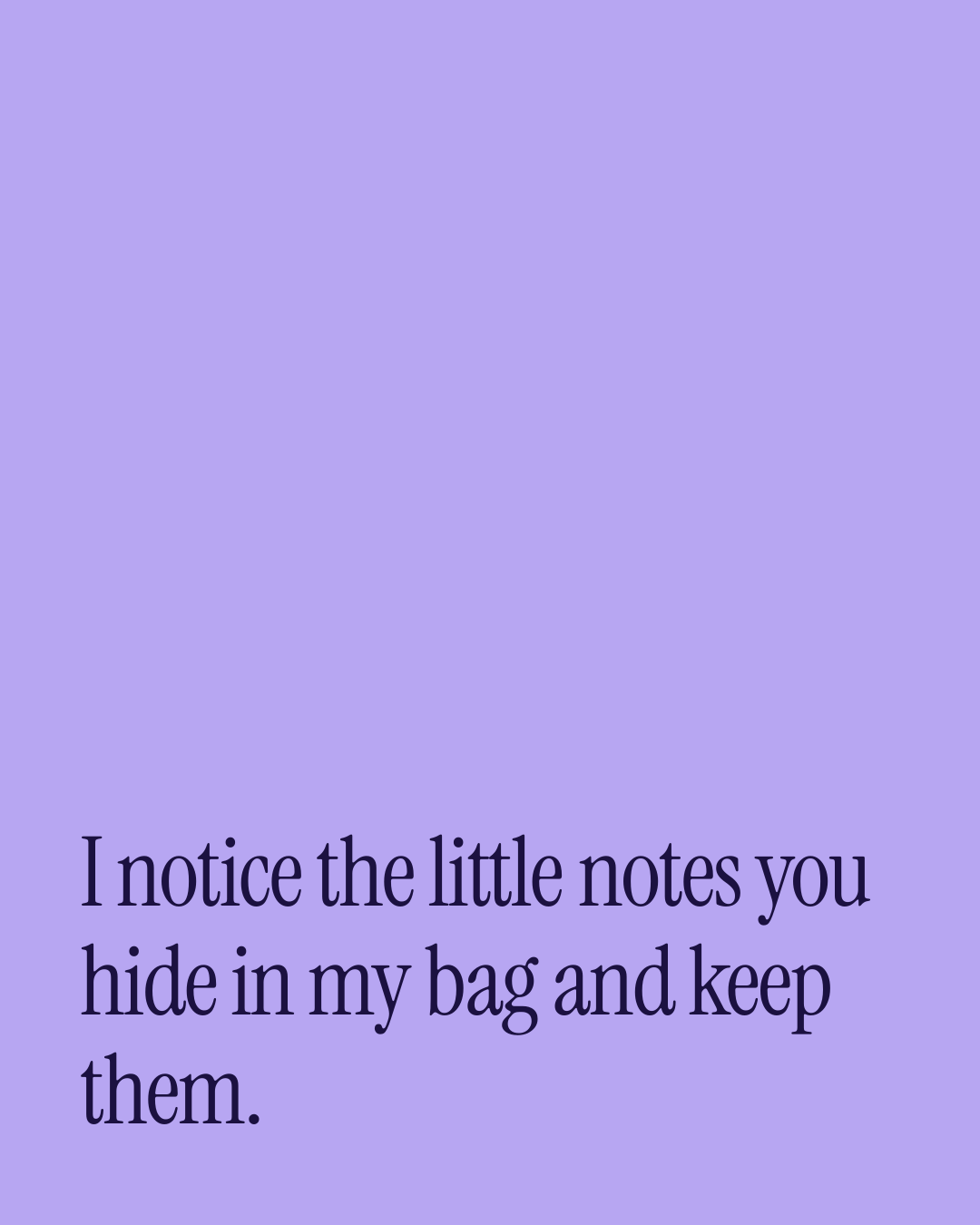 “I notice the little notes you hide in my bag and keep them.” — a love message card from 30+ Playful Love Texts Ready to Send.