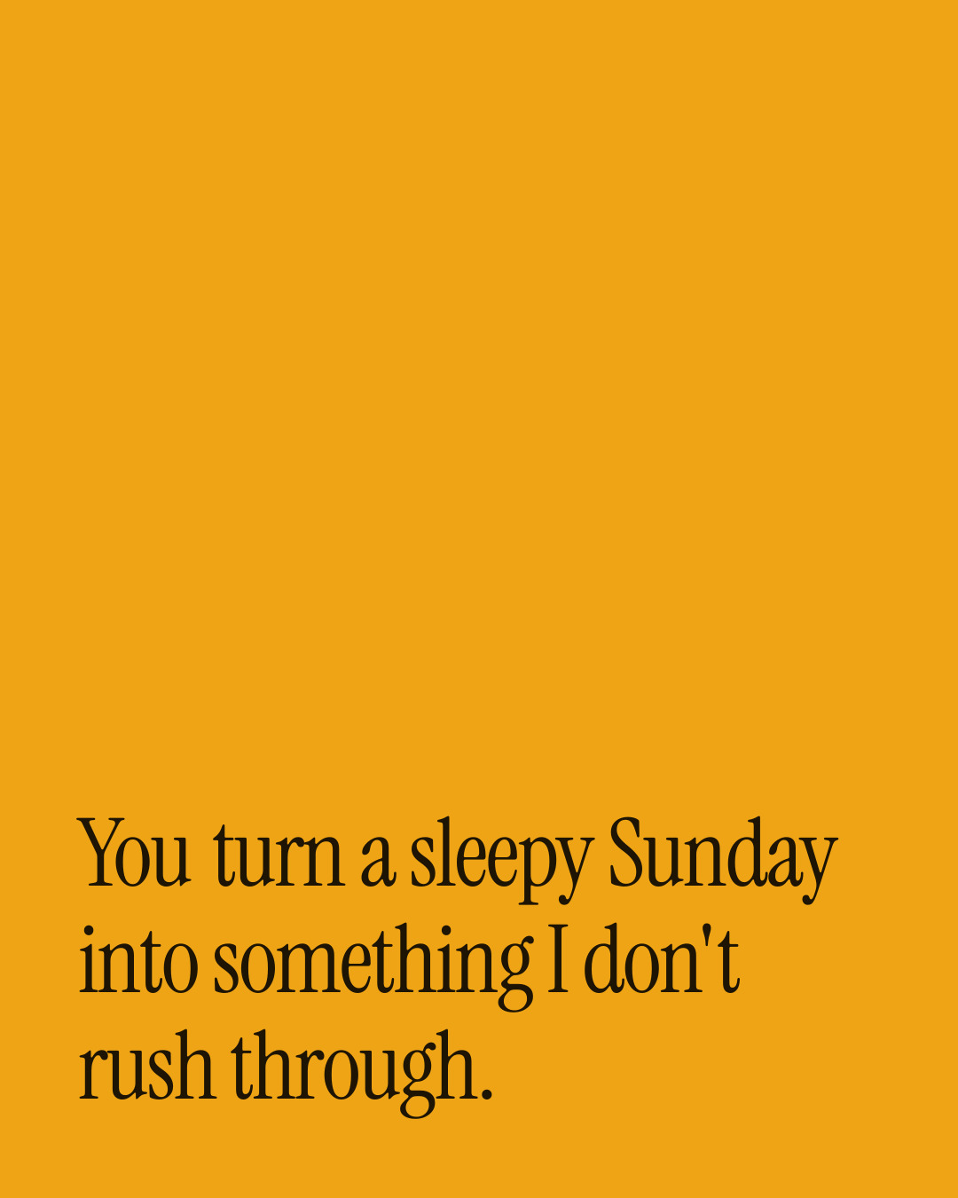 “You turn a sleepy Sunday into something I don't rush through.” — a love message card from 90+ Beautiful One Line Love Card Messages.