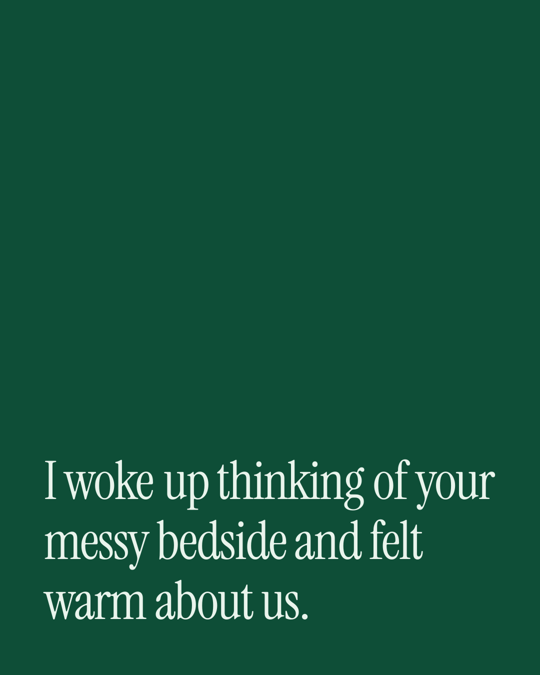 “I woke up thinking of your messy bedside and felt warm about us.” — a love message card from 40+ Romantic Love Messages Ready to Send.