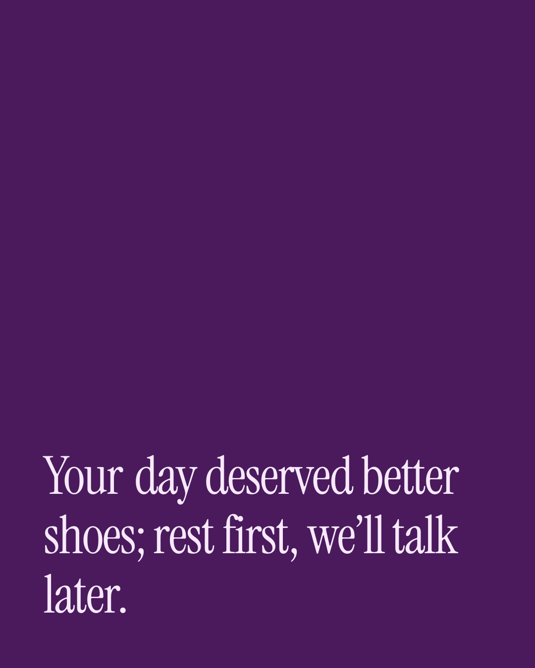 “Your day deserved better shoes; rest first, we’ll talk later.” — a love message card from 90+ Meaningful Love Messages on a Bad Day.