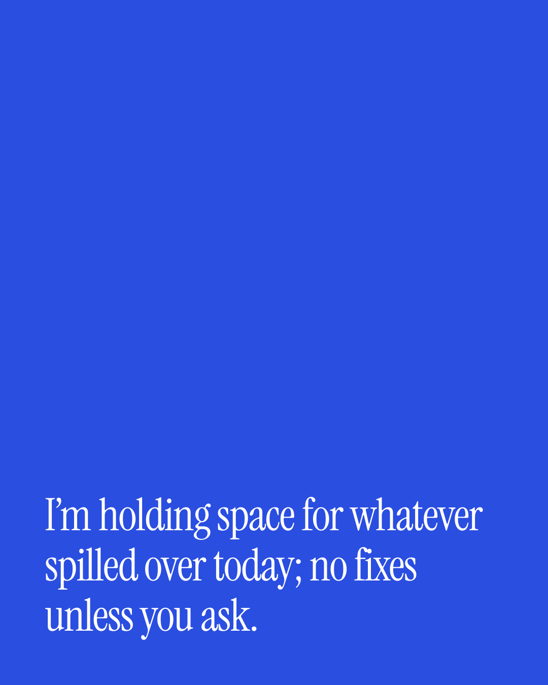 “I’m holding space for whatever spilled over today; no fixes unless you ask.” — a love message card from 30+ Love Messages When You're Engaged.