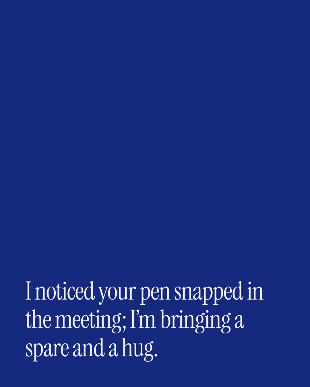 “I noticed your pen snapped in the meeting; I’m bringing a spare and a hug.” — a love message card from 30+ Love Messages When You're Engaged.