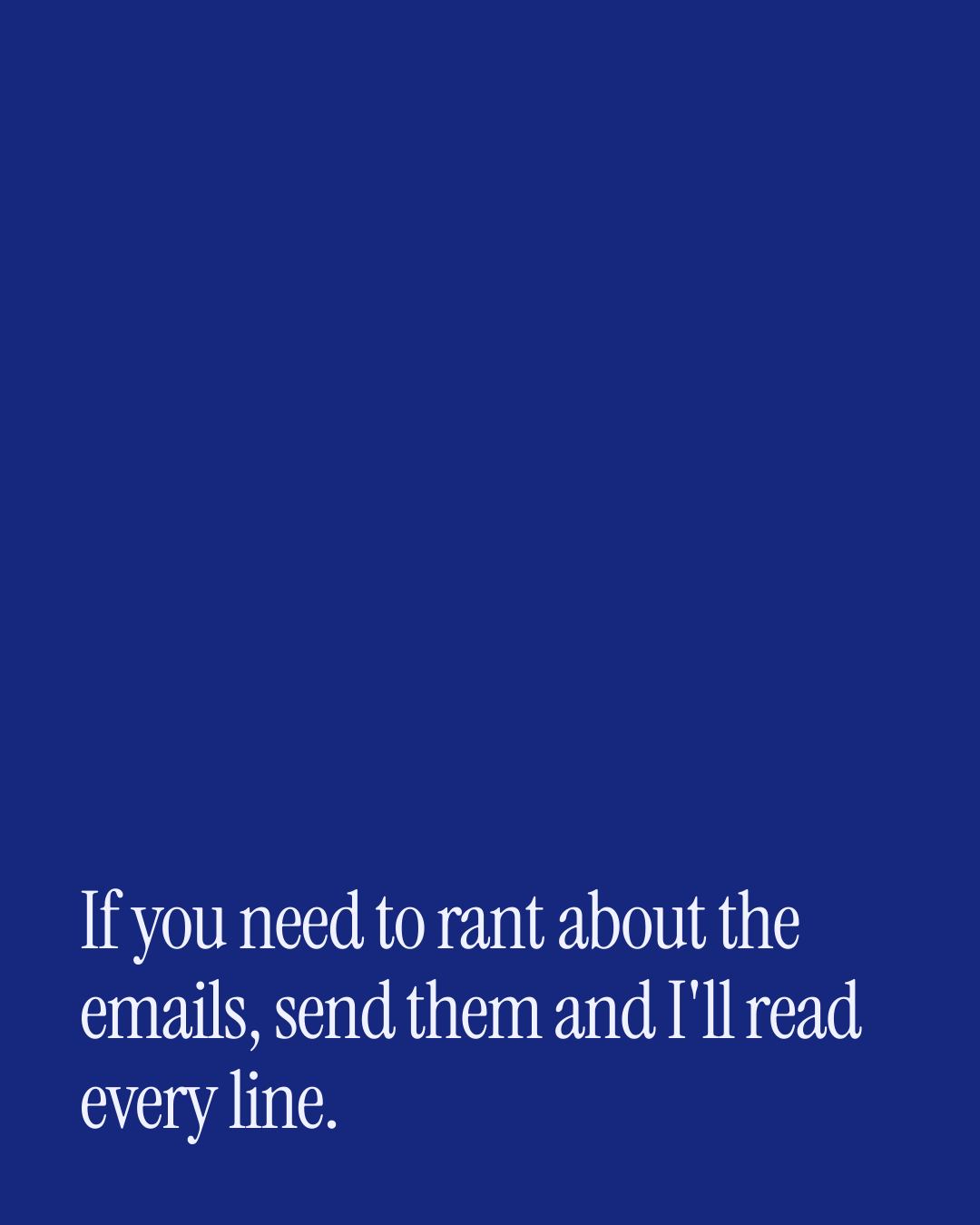 “If you need to rant about the emails, send them and I'll read every line.” — a love message card from 40+ Long Distance Love Messages.