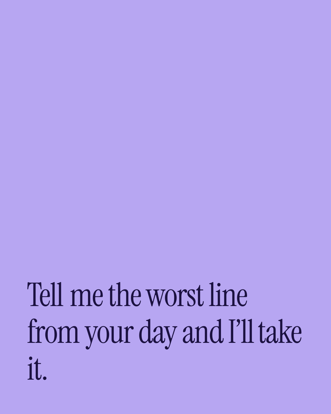 “Tell me the worst line from your day and I’ll take it.” — a love message card from 30+ Love Messages When You're Married.