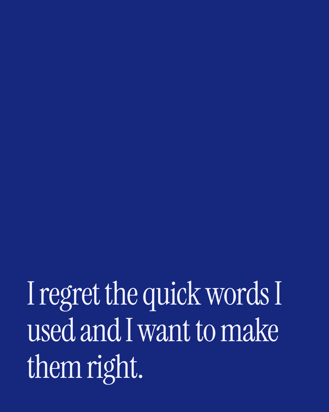 “I regret the quick words I used and I want to make them right.” — a love message card from 30+ Love Messages While Reconciling.