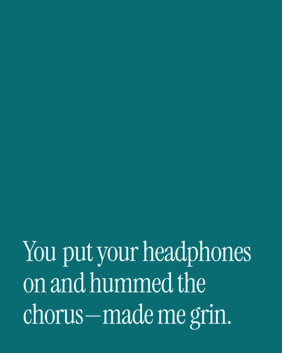 “You put your headphones on and hummed the chorus—made me grin.” — a love message card from 90+ Love Messages for a Best Friend.