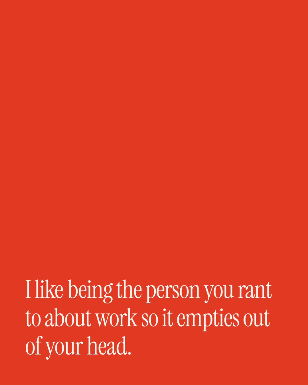 “I like being the person you rant to about work so it empties out of your head.” — a love message card from 40+ Poetic Love Messages.