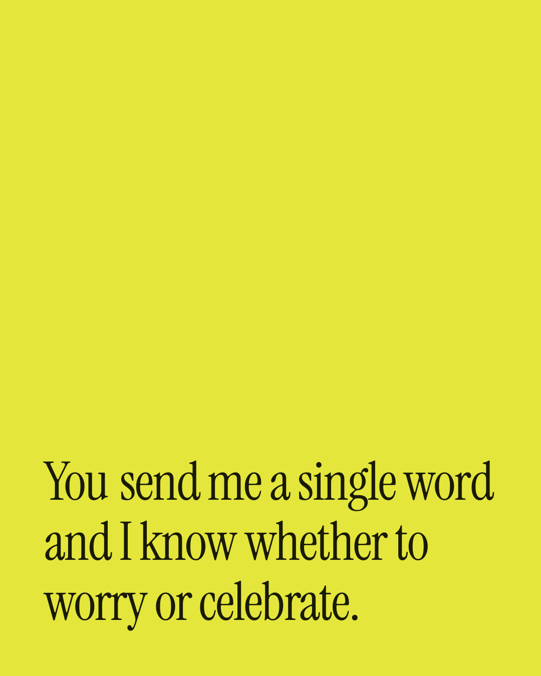 “You send me a single word and I know whether to worry or celebrate.” — a love message card from 30+ Song Inspired Love Messages.