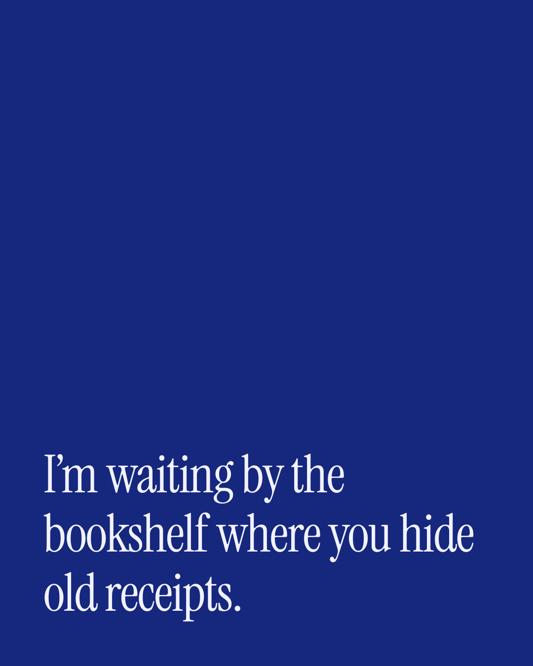 “I’m waiting by the bookshelf where you hide old receipts.” — a love message card from 30+ Touching Love Messages About Waiting.