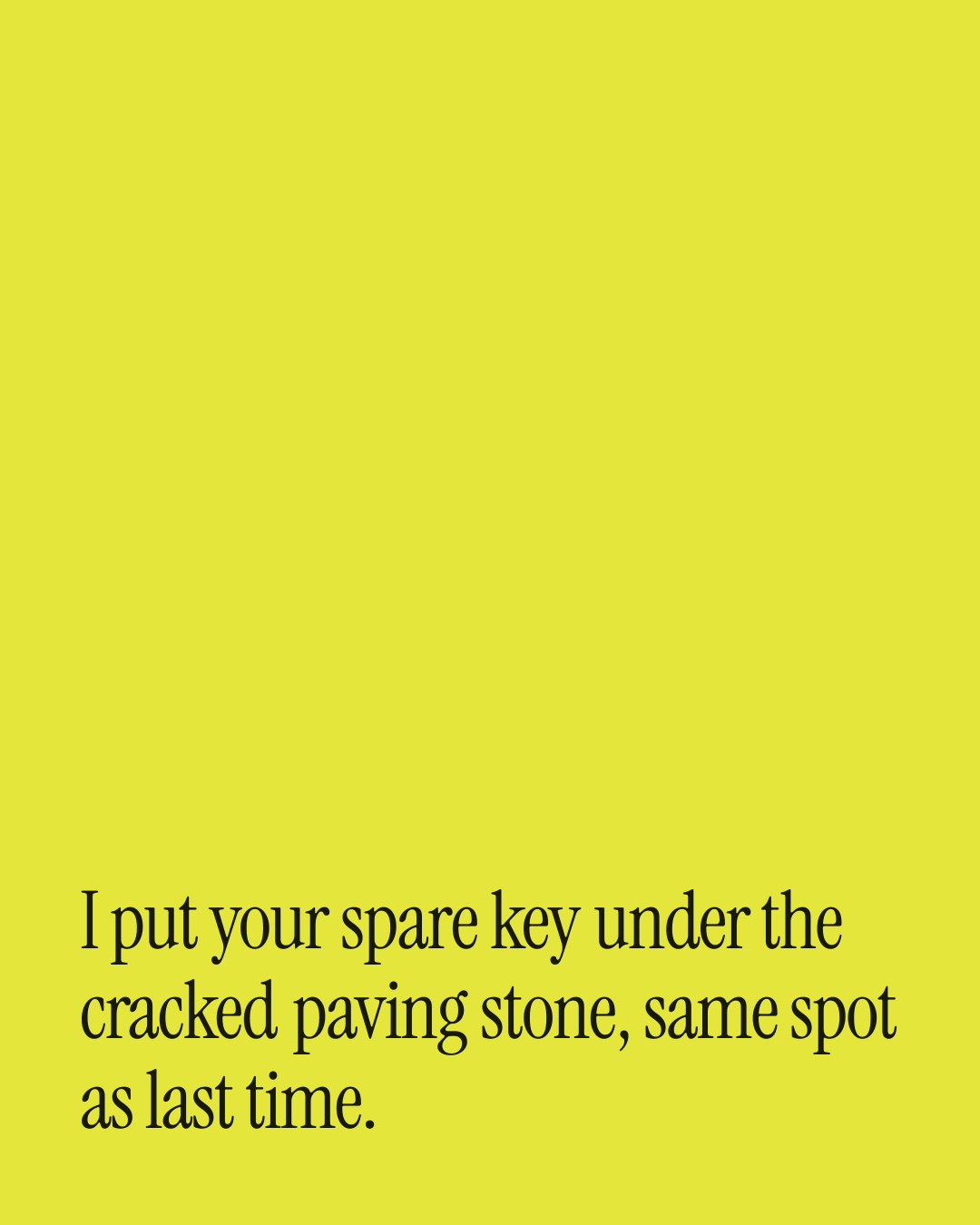 “I put your spare key under the cracked paving stone, same spot as last time.” — a love message card from 30+ Bold Love Messages to Send Today.