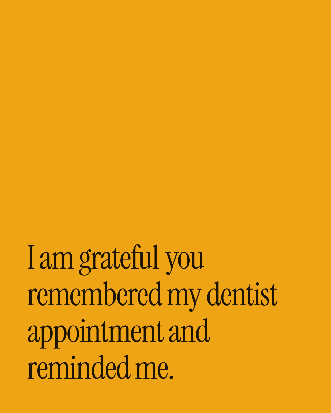 “I am grateful you remembered my dentist appointment and reminded me.” — a love message card from 30+ Formal Love Messages.