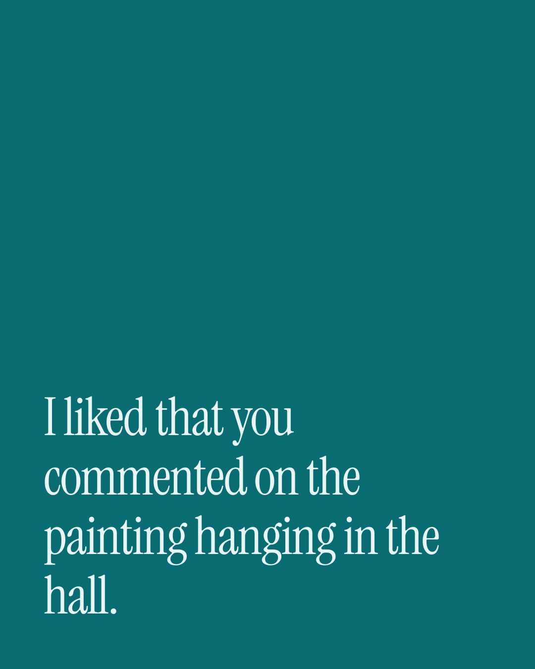 “I liked that you commented on the painting hanging in the hall.” — a love message card from 30+ Formal Love Messages.