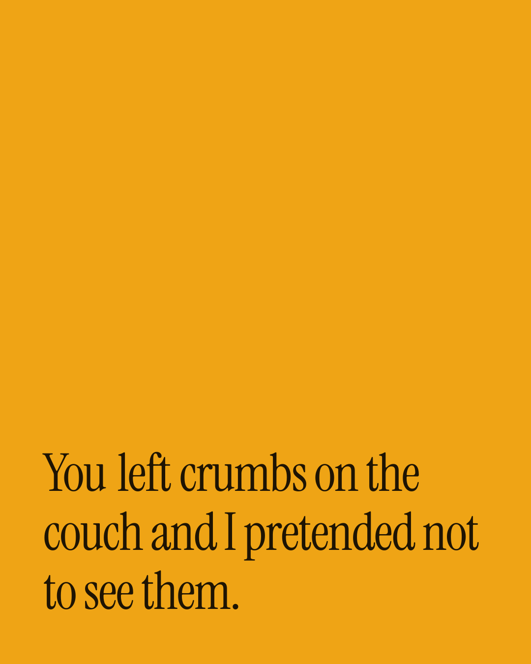 “You left crumbs on the couch and I pretended not to see them.” — a love message card from 30+ Gentle Love Messages Ready to Send.