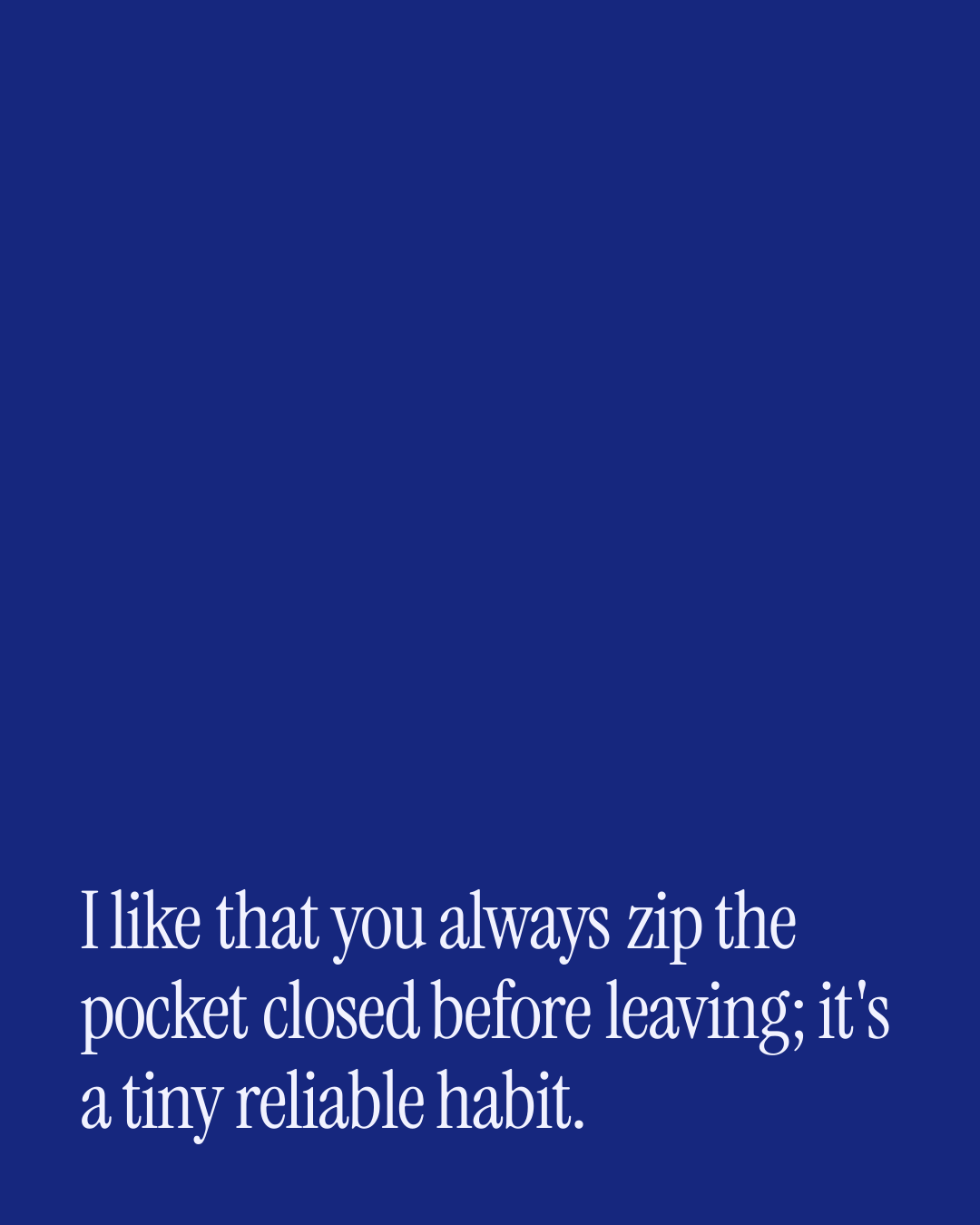 “I like that you always zip the pocket closed before leaving; it's a tiny reliable habit.” — a love message card from 30+ Literary Love Messages to Copy & Send.