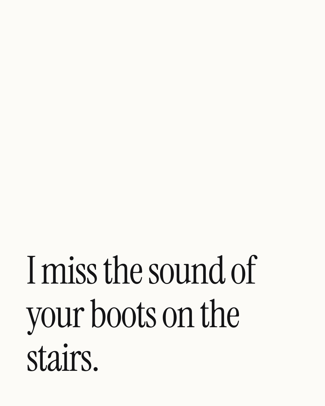 “I miss the sound of your boots on the stairs.” — a love message card from 30+ Old Fashioned Love Messages.