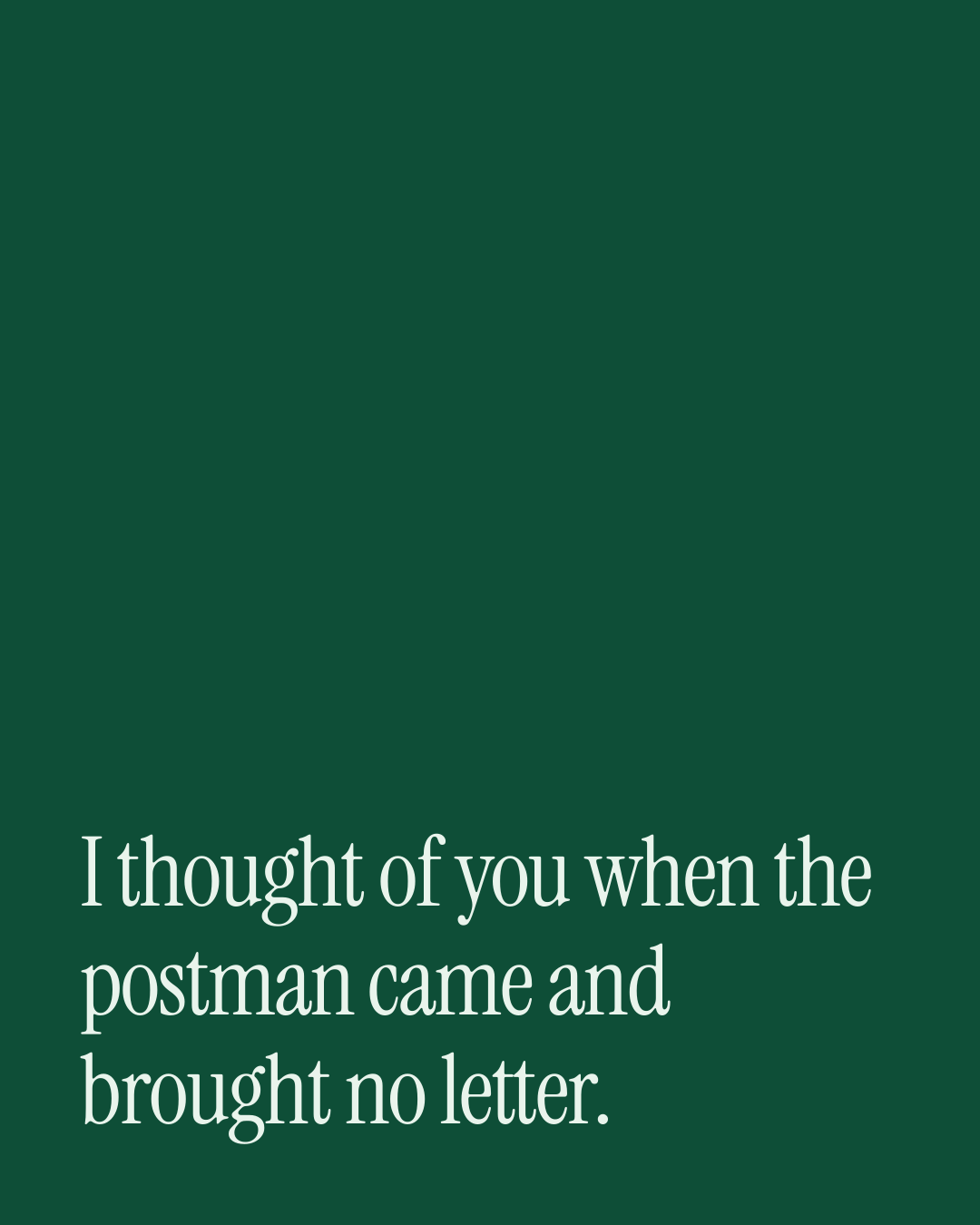 “I thought of you when the postman came and brought no letter.” — a love message card from 30+ Old Fashioned Love Messages.