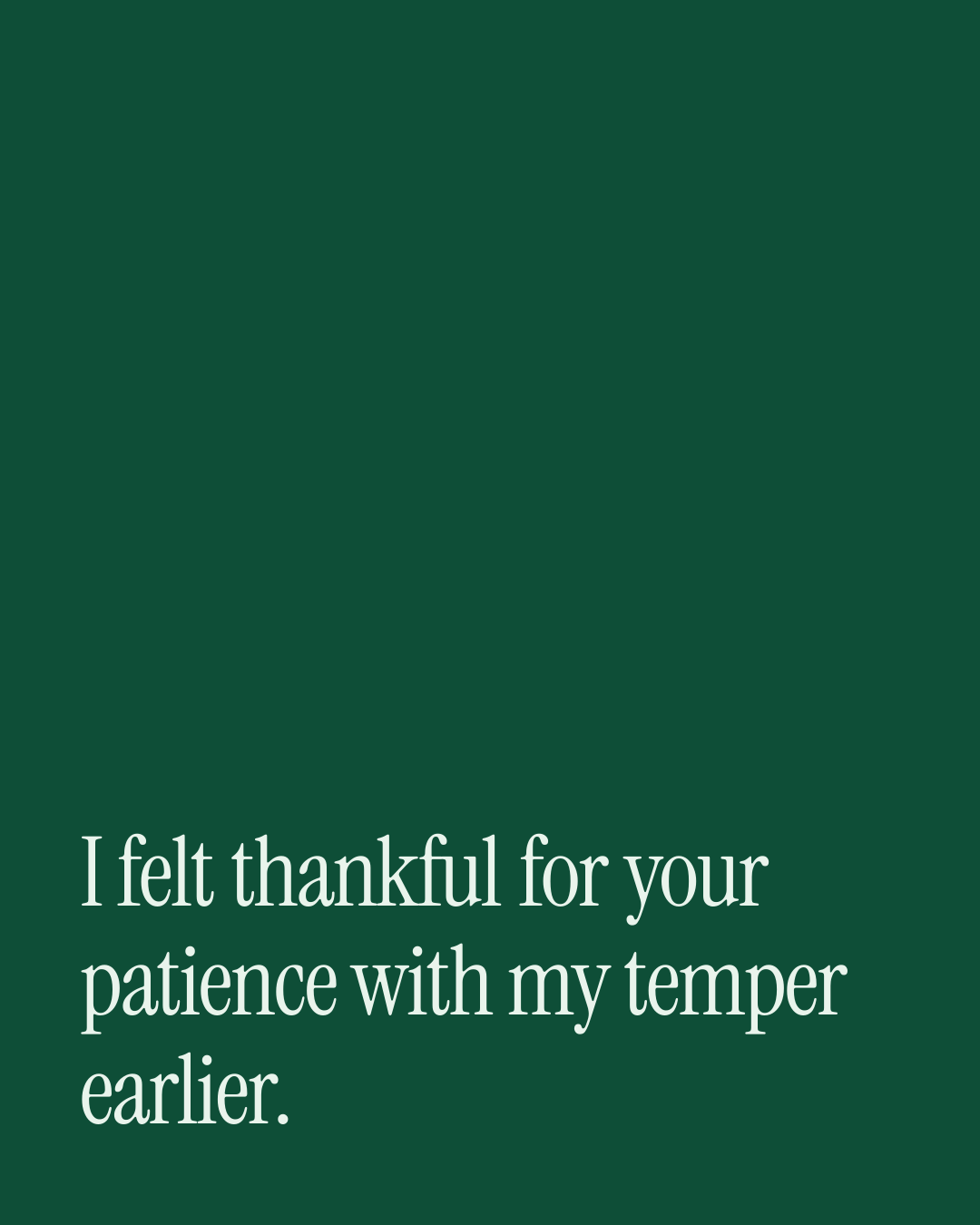 “I felt thankful for your patience with my temper earlier.” — a love message card from 30+ Old Fashioned Love Messages.