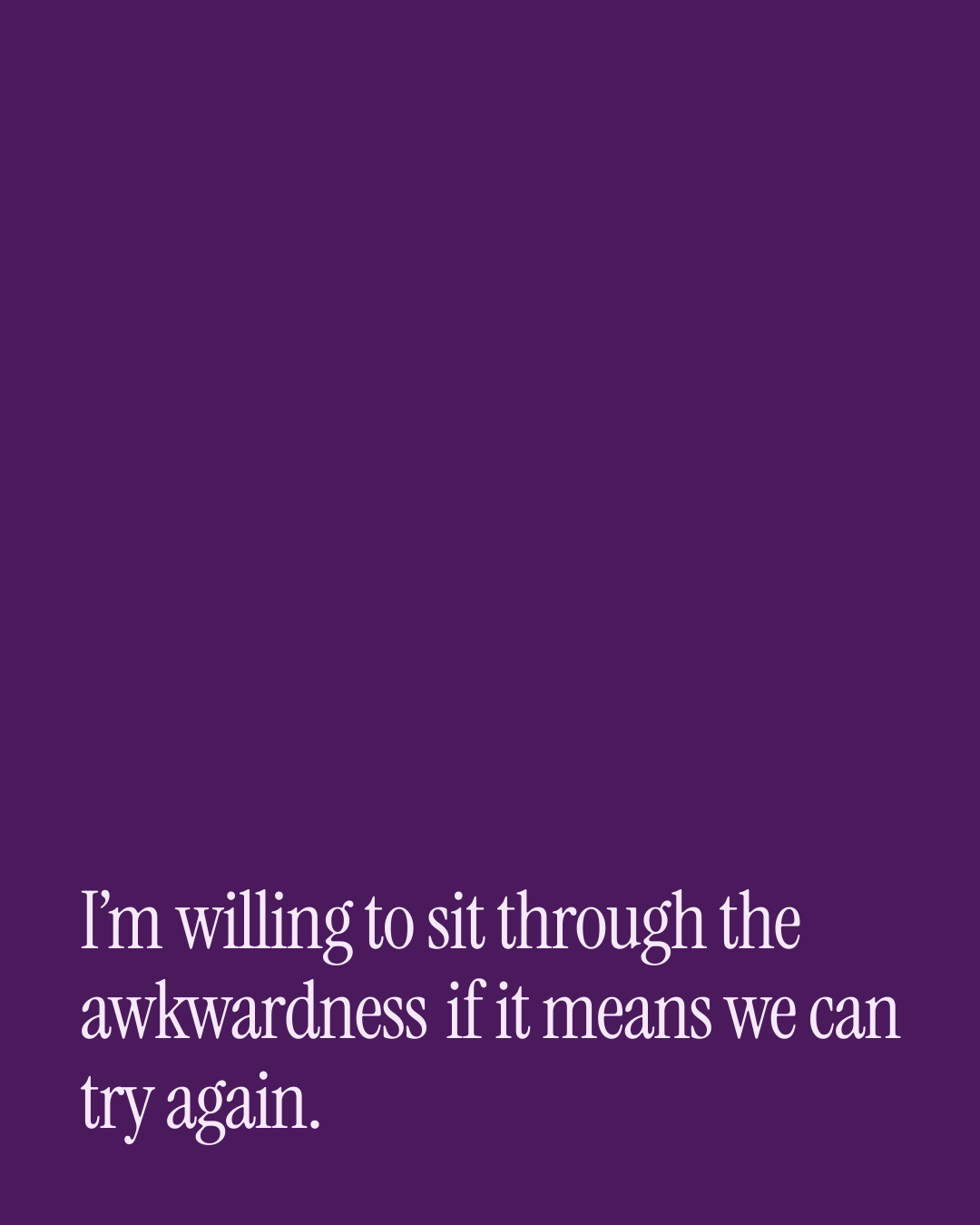 “I’m willing to sit through the awkwardness if it means we can try again.” — a love message card from 30+ Genuine Second Chance Love Messages.