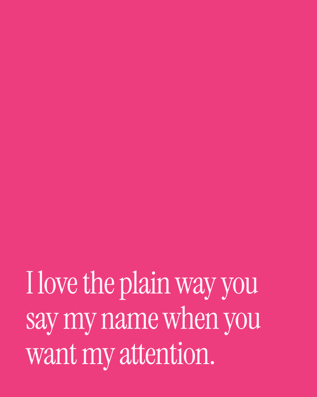 “I love the plain way you say my name when you want my attention.” — a love message card from 40+ Storytelling Love Messages.