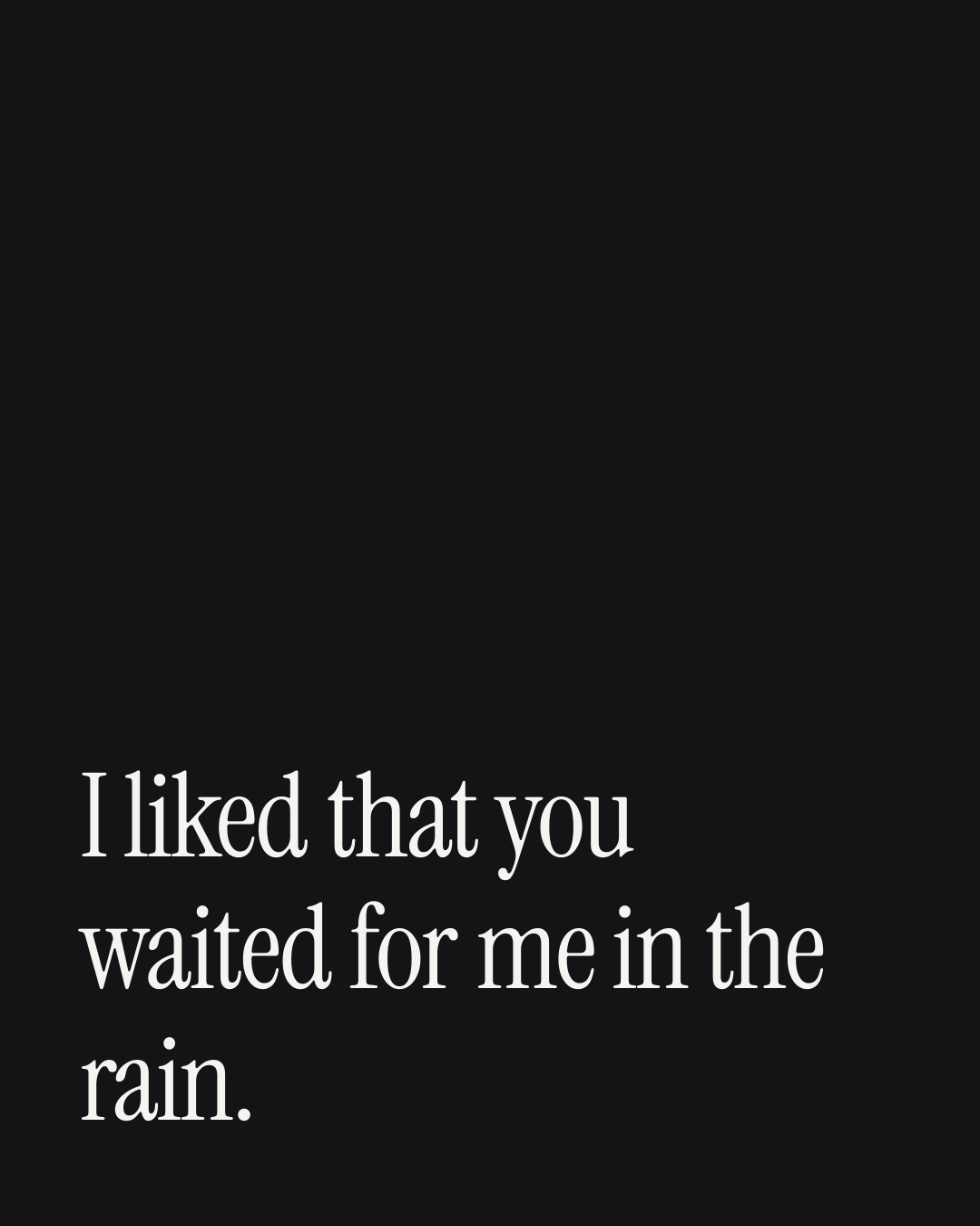 “I liked that you waited for me in the rain.” — a love message card from 30+ Tender Love Messages Ready to Send.