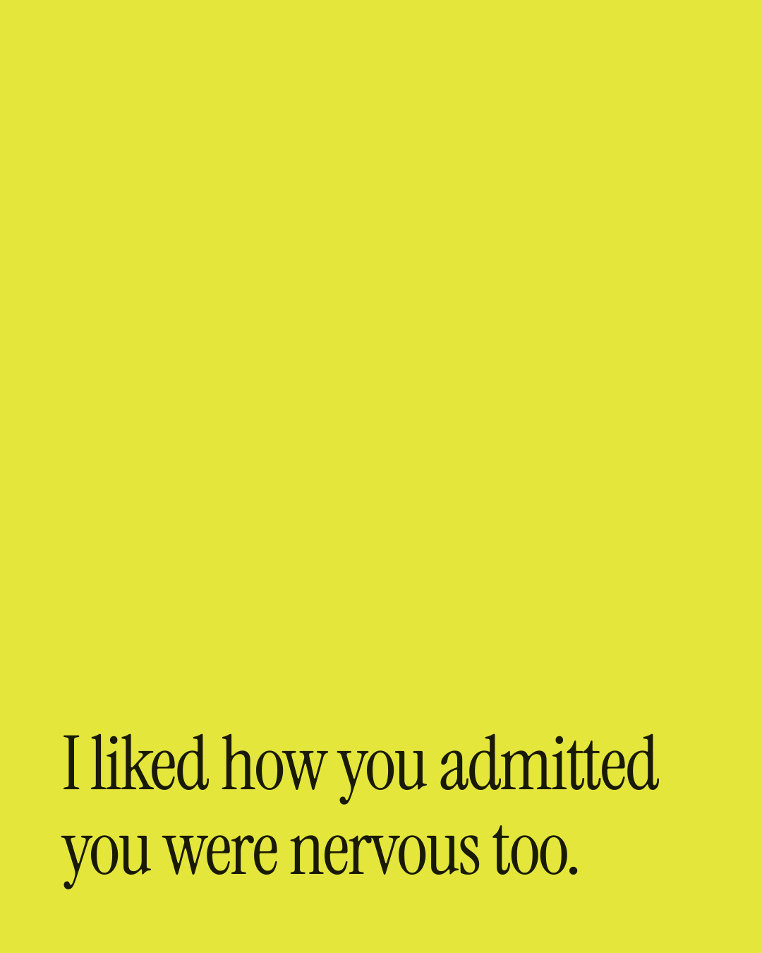 “I liked how you admitted you were nervous too.” — a love message card from 30+ Love Messages in the Talking Stage.