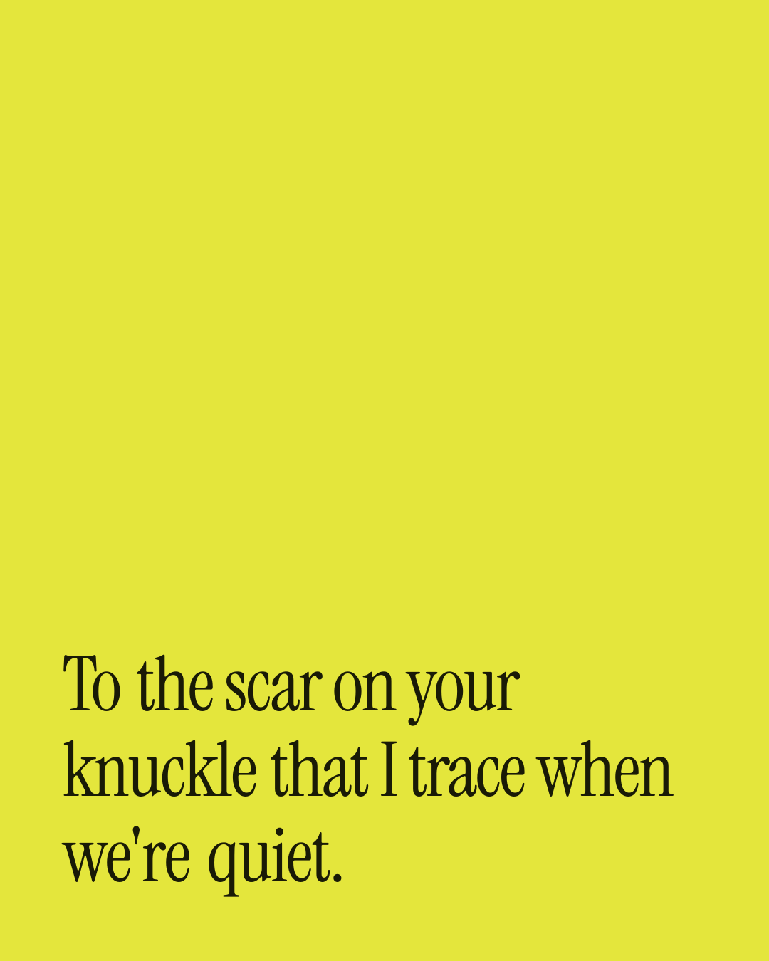 “To the scar on your knuckle that I trace when we're quiet.” — a love message card from 40+ Meaningful Toasts to Send Today.