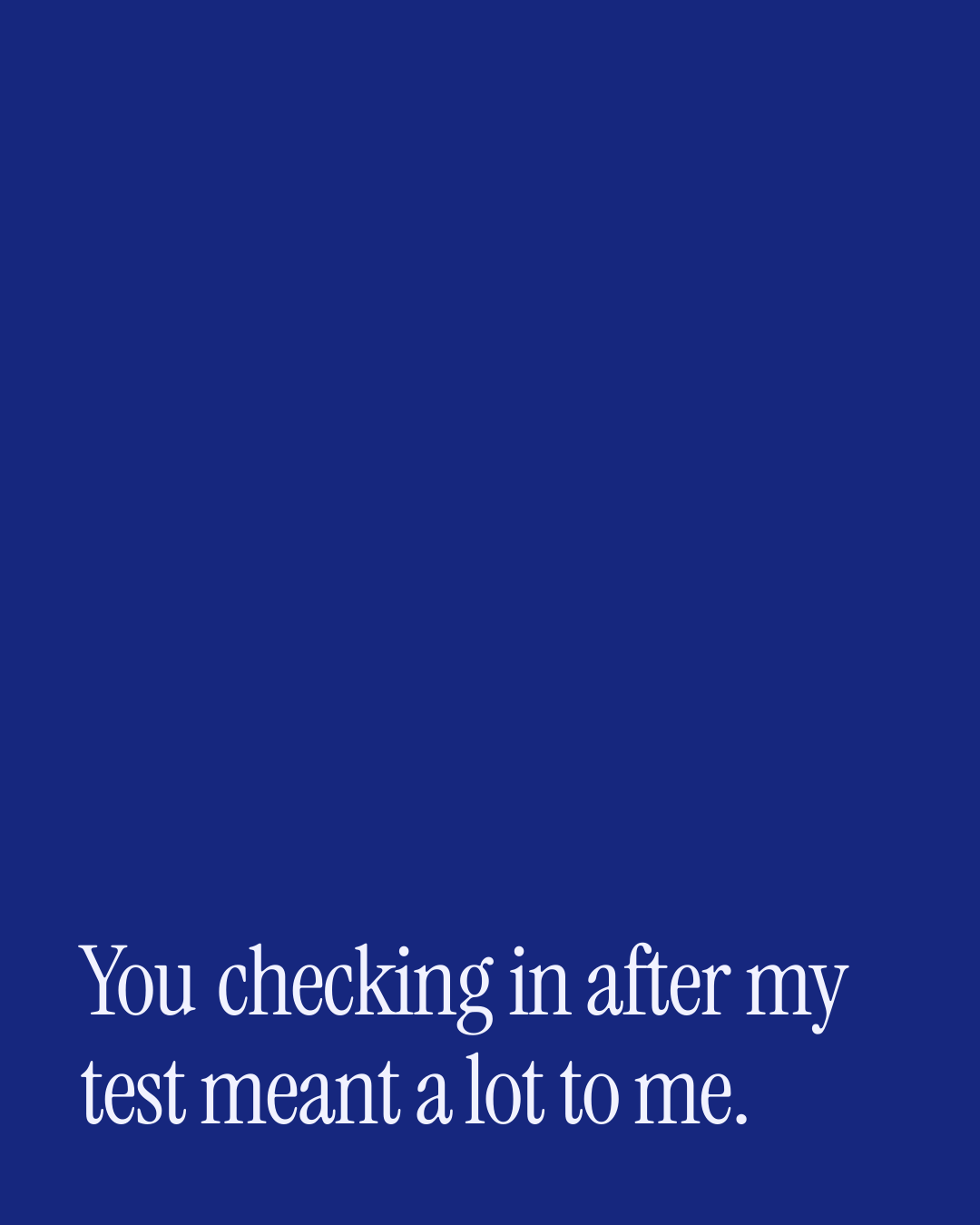 “You checking in after my test meant a lot to me.” — a love message card from 30+ Uplifting Love Messages.