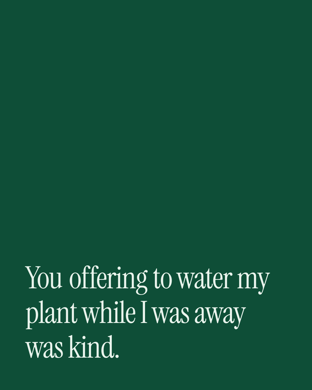 “You offering to water my plant while I was away was kind.” — a love message card from 30+ Uplifting Love Messages.
