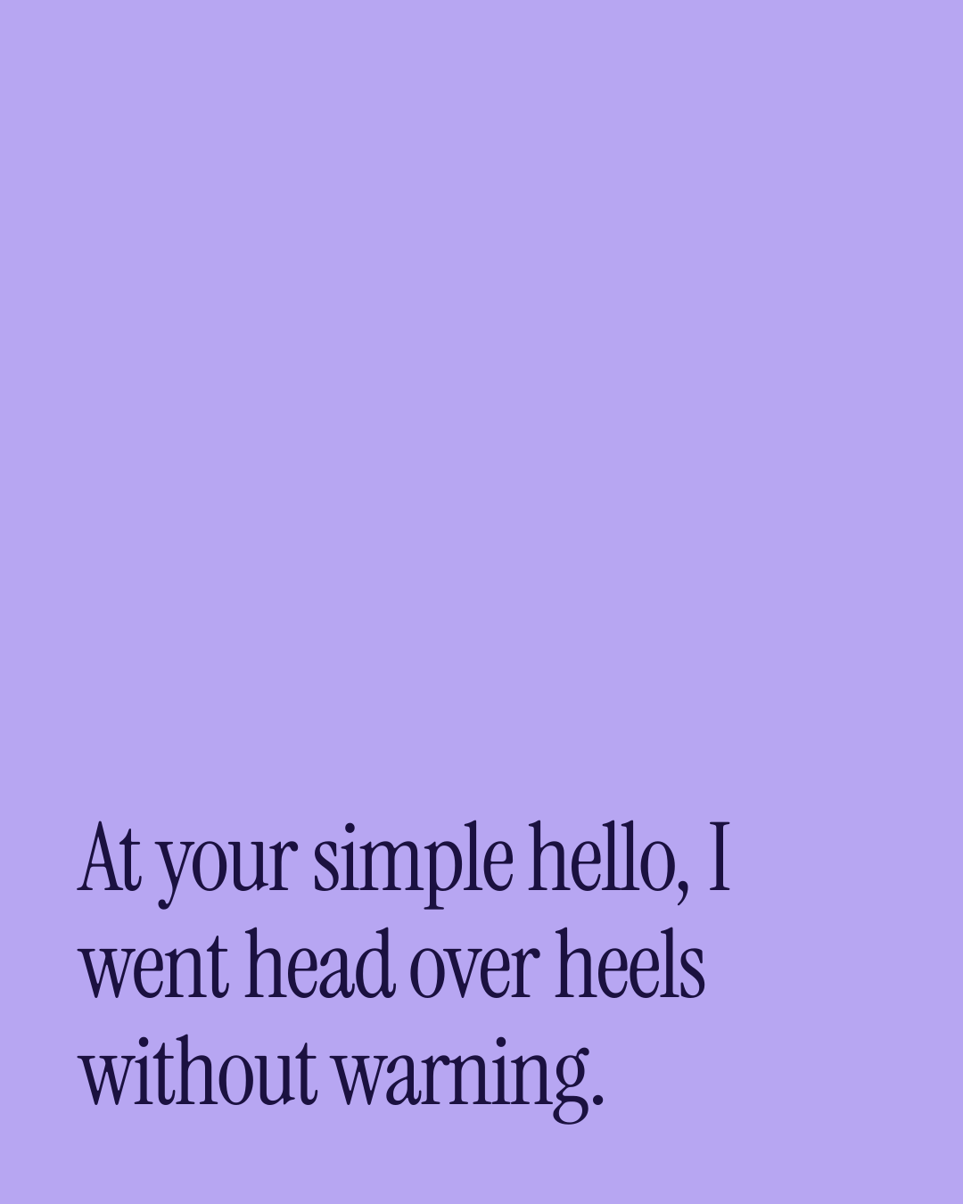 “At your simple hello, I went head over heels without warning.” — a love message card from 40+ Cheesy Love Card Messages.