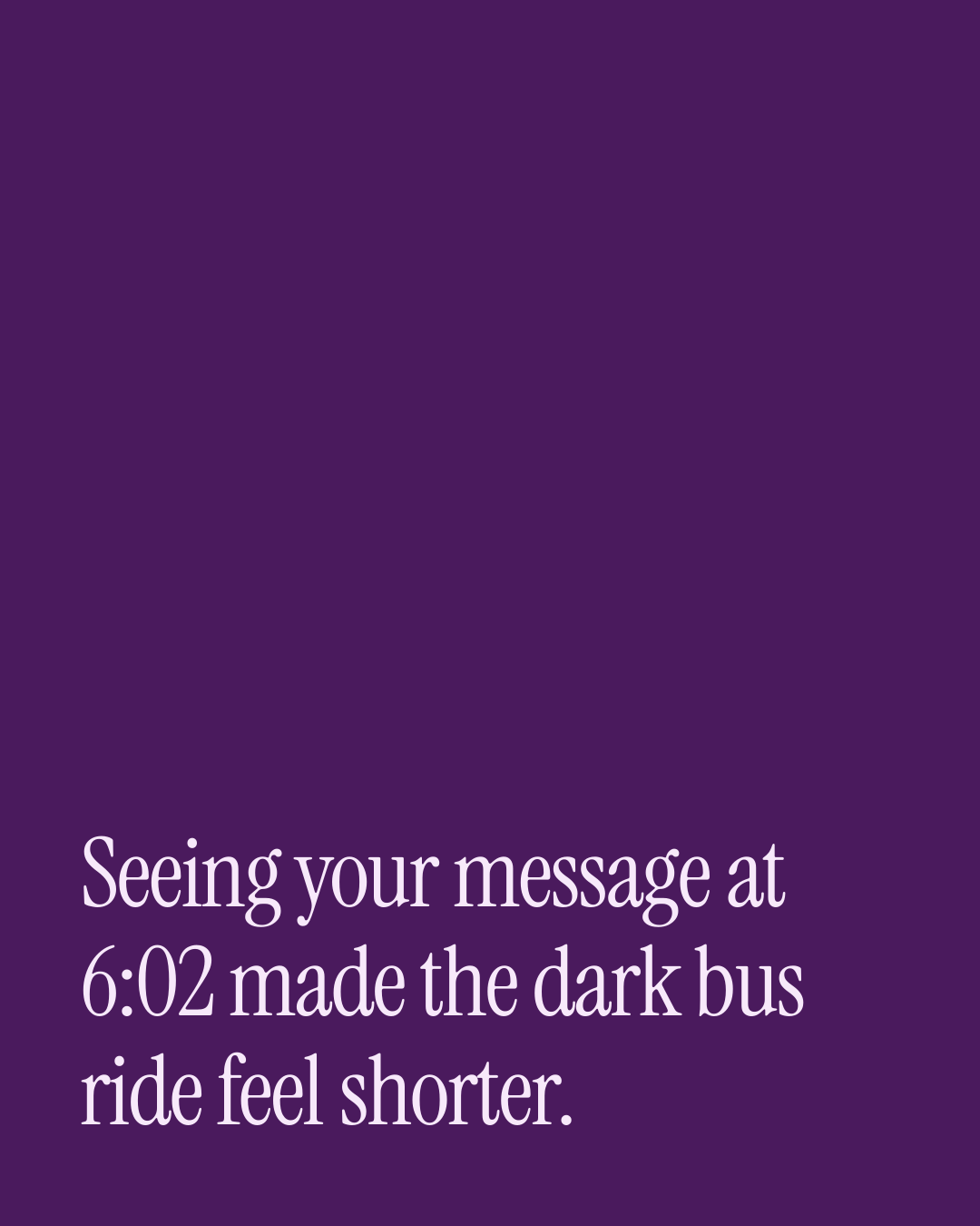 “Seeing your message at 6:02 made the dark bus ride feel shorter.” — a love message card from 90+ One Line After Work Messages.